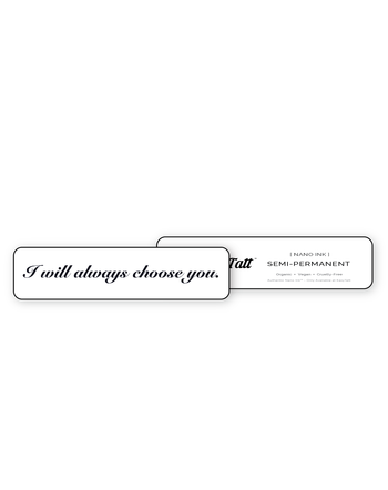 I Will Always Choose You - Semi-Permanent Tattoo