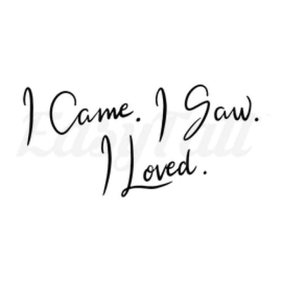 I Came. I Saw. I Loved. - Temporary Tattoo